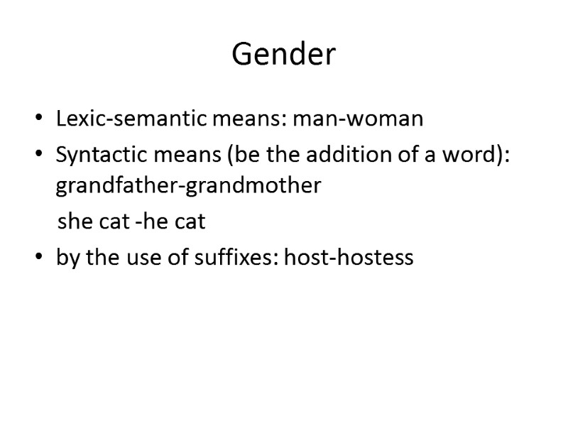 Gender Lexic-semantic means: man-woman Syntactic means (be the addition of a word): grandfather-grandmother 